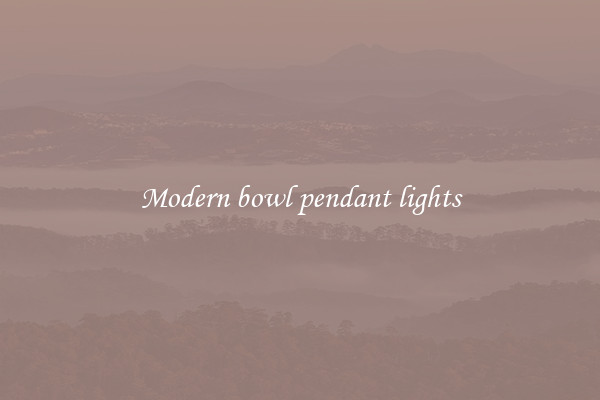 Modern bowl pendant lights