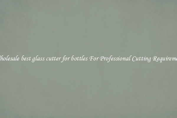 Wholesale best glass cutter for bottles For Professional Cutting Requirement