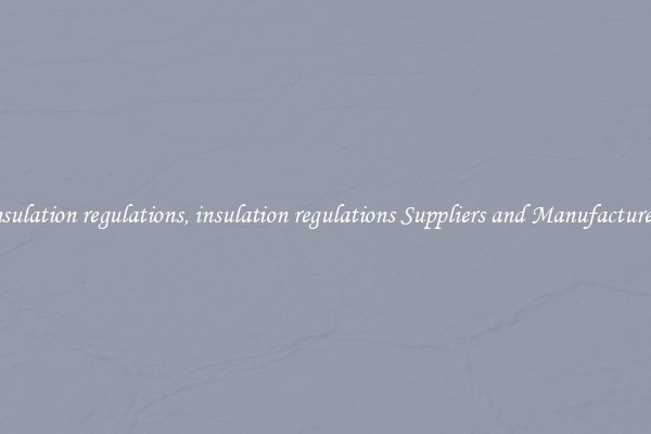 insulation regulations, insulation regulations Suppliers and Manufacturers