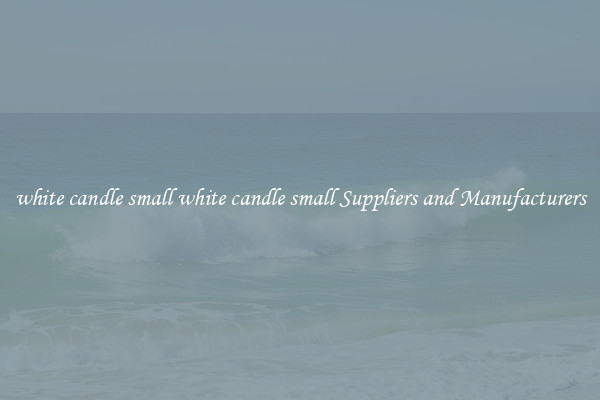white candle small white candle small Suppliers and Manufacturers