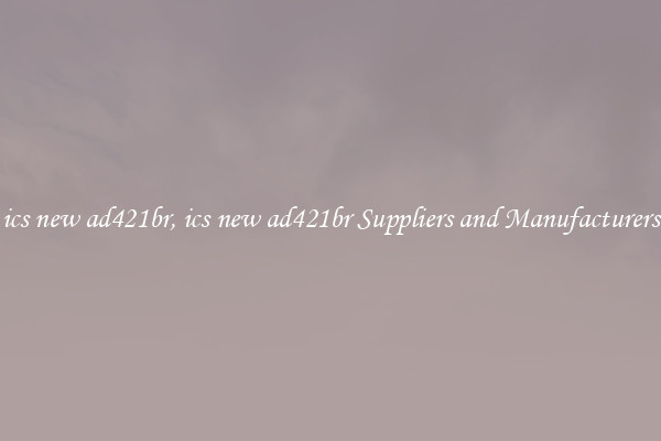 ics new ad421br, ics new ad421br Suppliers and Manufacturers