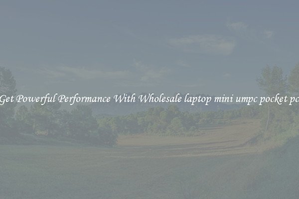 Get Powerful Performance With Wholesale laptop mini umpc pocket pc 