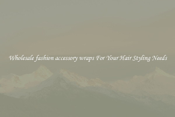 Wholesale fashion accessory wraps For Your Hair Styling Needs