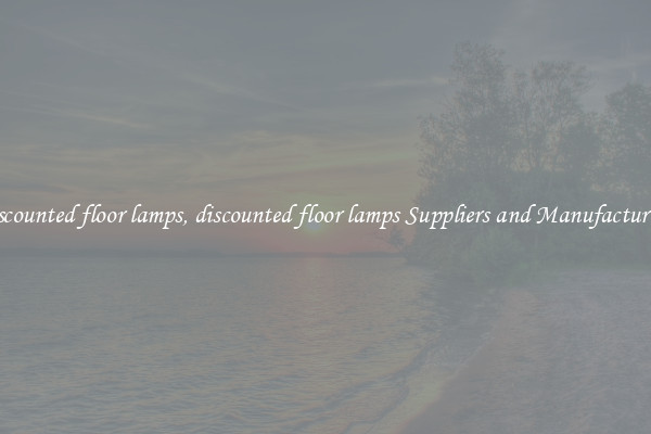 discounted floor lamps, discounted floor lamps Suppliers and Manufacturers