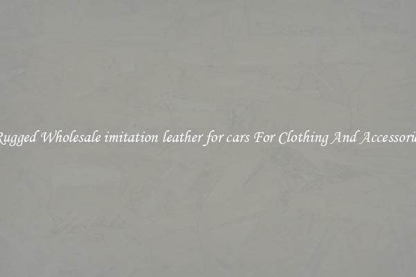Rugged Wholesale imitation leather for cars For Clothing And Accessories