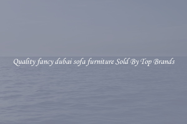 Quality fancy dubai sofa furniture Sold By Top Brands