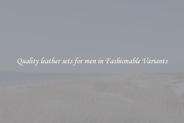 Quality leather sets for men in Fashionable Variants