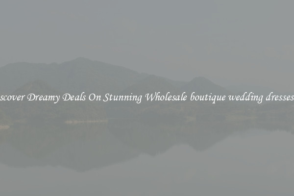 Discover Dreamy Deals On Stunning Wholesale boutique wedding dresses uk