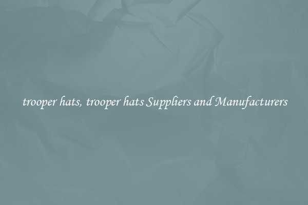 trooper hats, trooper hats Suppliers and Manufacturers