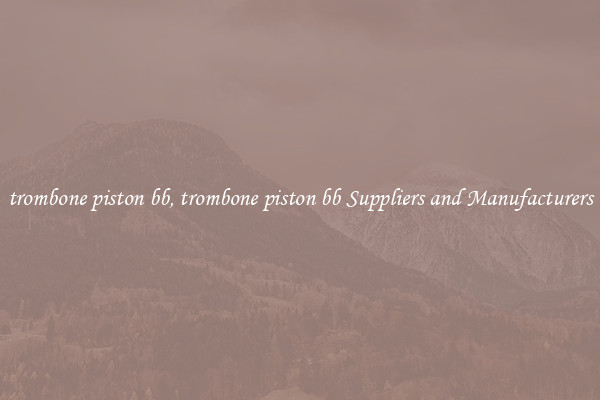 trombone piston bb, trombone piston bb Suppliers and Manufacturers