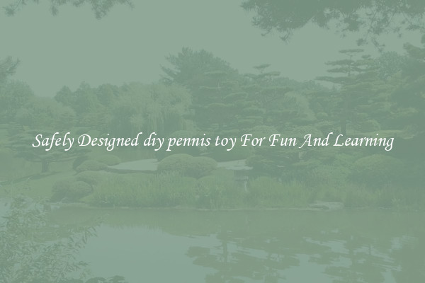 Safely Designed diy pennis toy For Fun And Learning
