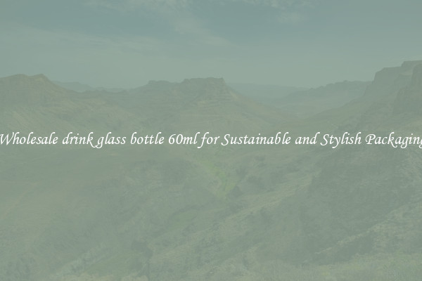 Wholesale drink glass bottle 60ml for Sustainable and Stylish Packaging