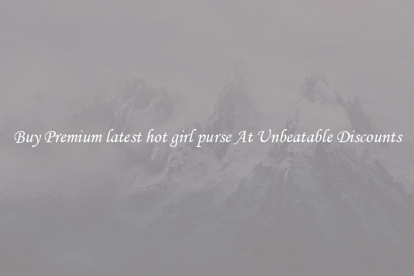 Buy Premium latest hot girl purse At Unbeatable Discounts