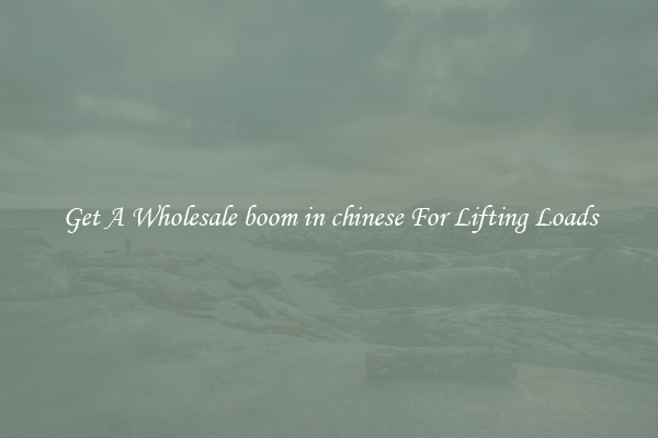 Get A Wholesale boom in chinese For Lifting Loads