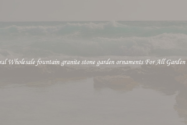 Natural Wholesale fountain granite stone garden ornaments For All Garden Styles