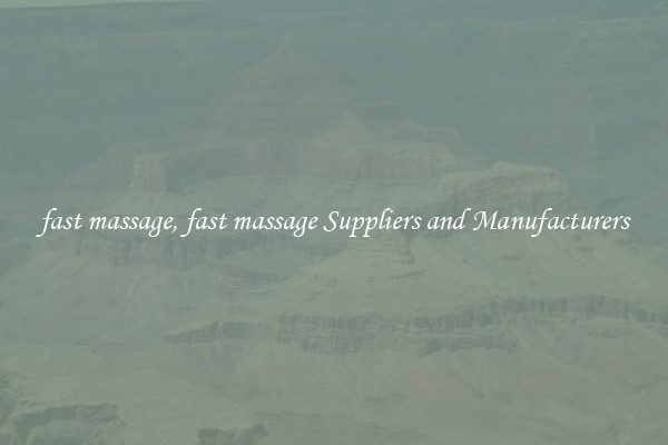 fast massage, fast massage Suppliers and Manufacturers