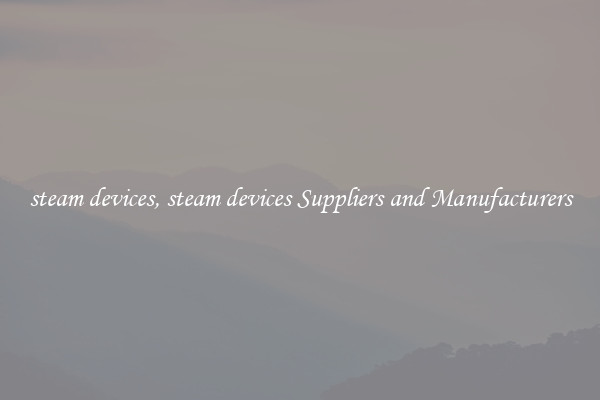 steam devices, steam devices Suppliers and Manufacturers