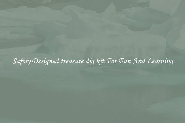 Safely Designed treasure dig kit For Fun And Learning