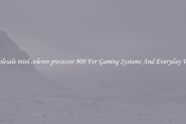 Wholesale intel celeron processor 900 For Gaming Systems And Everyday Work