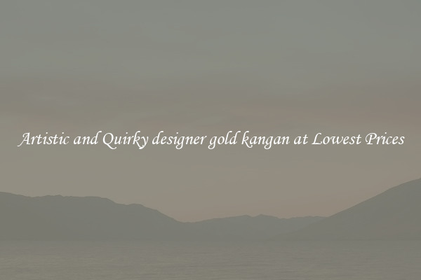 Artistic and Quirky designer gold kangan at Lowest Prices