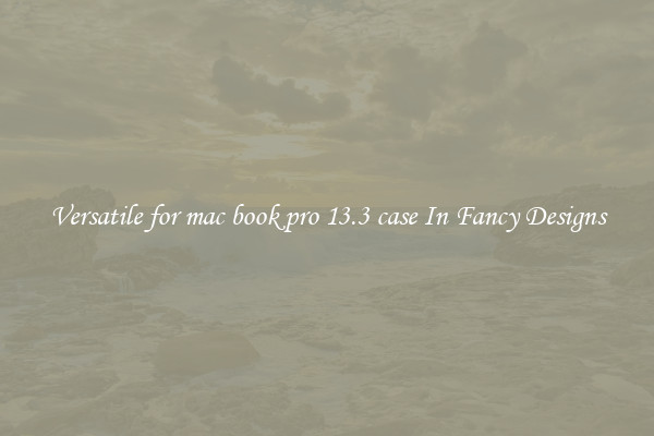 Versatile for mac book pro 13.3 case In Fancy Designs