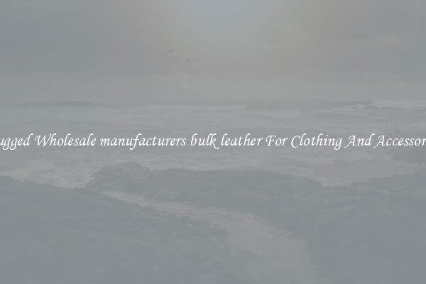 Rugged Wholesale manufacturers bulk leather For Clothing And Accessories