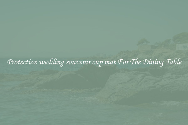 Protective wedding souvenir cup mat For The Dining Table