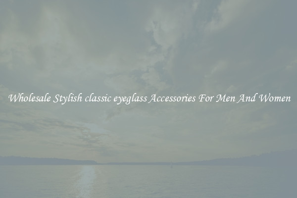 Wholesale Stylish classic eyeglass Accessories For Men And Women