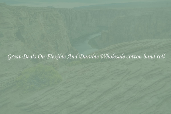 Great Deals On Flexible And Durable Wholesale cotton band roll