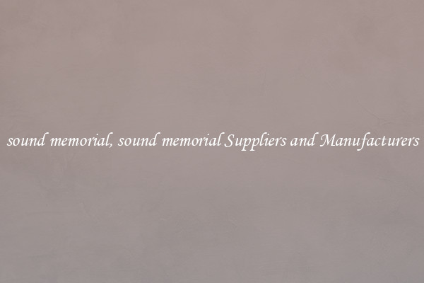 sound memorial, sound memorial Suppliers and Manufacturers