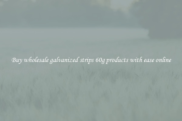 Buy wholesale galvanized strips 60g products with ease online