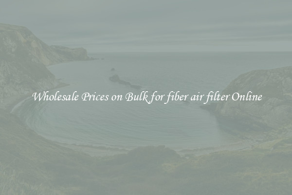 Wholesale Prices on Bulk for fiber air filter Online