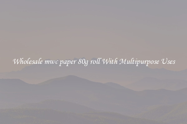 Wholesale mwc paper 80g roll With Multipurpose Uses