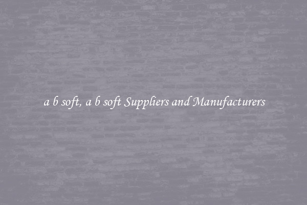 a b soft, a b soft Suppliers and Manufacturers
