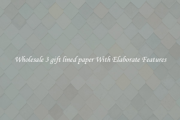 Wholesale 3 gift lined paper With Elaborate Features