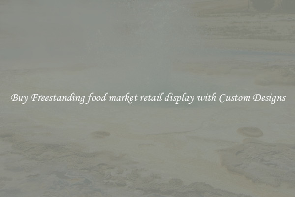 Buy Freestanding food market retail display with Custom Designs