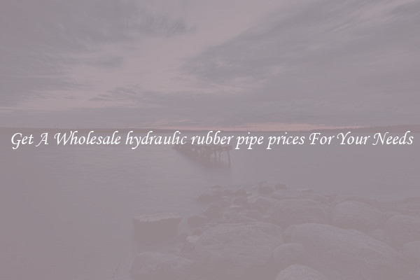 Get A Wholesale hydraulic rubber pipe prices For Your Needs