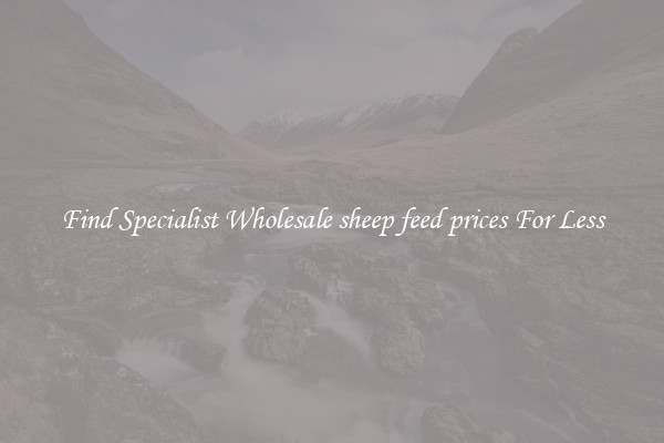  Find Specialist Wholesale sheep feed prices For Less 