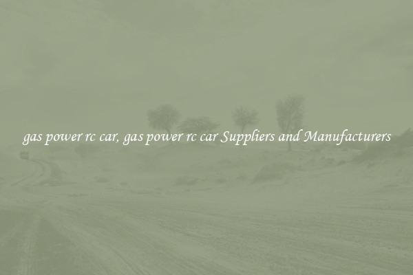 gas power rc car, gas power rc car Suppliers and Manufacturers