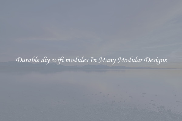 Durable diy wifi modules In Many Modular Designs