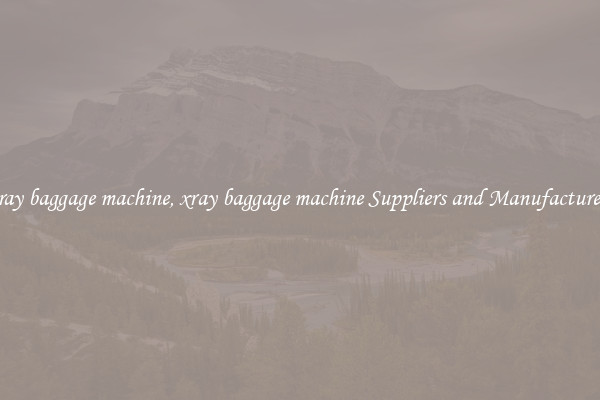 xray baggage machine, xray baggage machine Suppliers and Manufacturers