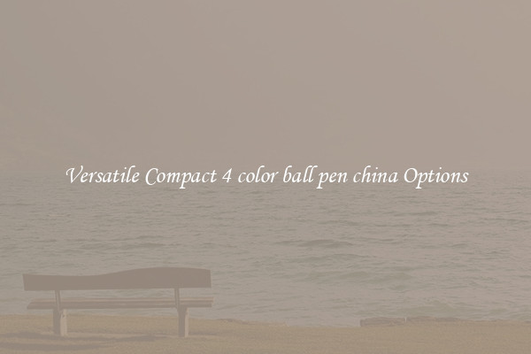 Versatile Compact 4 color ball pen china Options