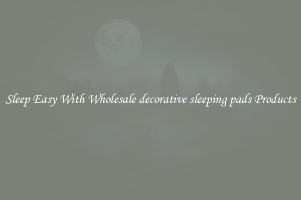 Sleep Easy With Wholesale decorative sleeping pads Products