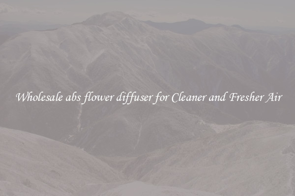 Wholesale abs flower diffuser for Cleaner and Fresher Air