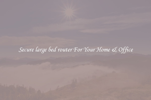 Secure large bed router For Your Home & Office
