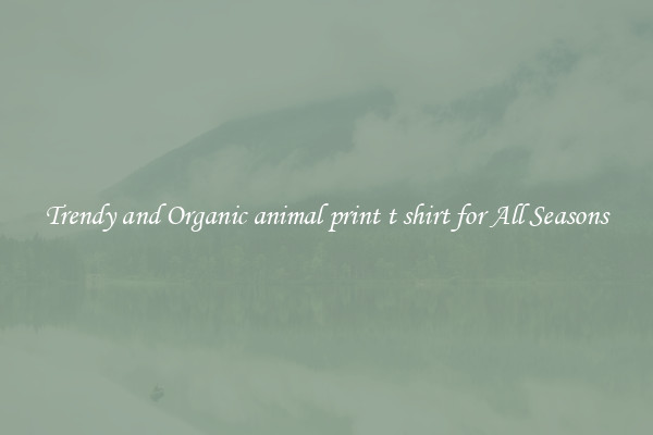 Trendy and Organic animal print t shirt for All Seasons