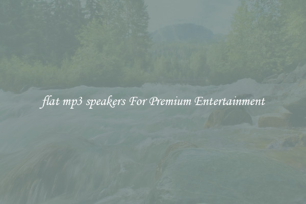 flat mp3 speakers For Premium Entertainment