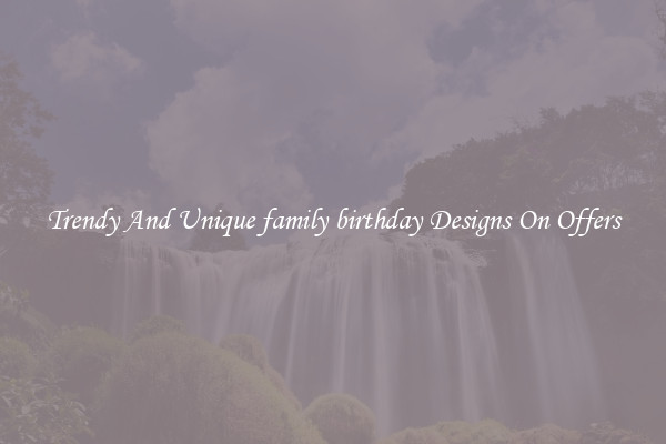 Trendy And Unique family birthday Designs On Offers