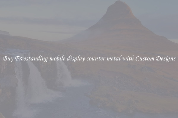 Buy Freestanding mobile display counter metal with Custom Designs
