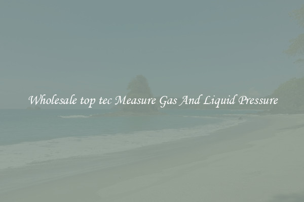 Wholesale top tec Measure Gas And Liquid Pressure